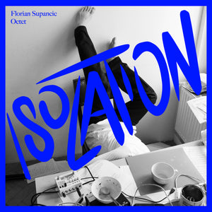 Florian Supancic Octet - "Isolation" - PRE-SALE!!