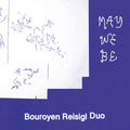 Bouroyen Reisigl Duo - "May We Be" - !! PRE-ORDER !!