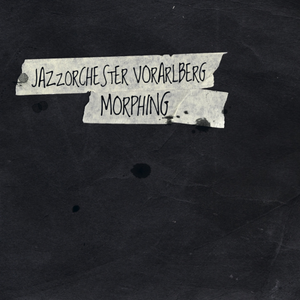 Jazzorchester Vorarlberg - "Morphing"