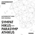 JazzWerkstatt Wien New Ensemble - "Sympathikus - Parasympathikus"
