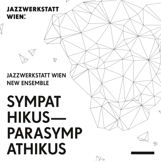 JazzWerkstatt Wien New Ensemble - "Sympathikus - Parasympathikus"