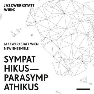 JazzWerkstatt Wien New Ensemble - "Sympathikus - Parasympathikus"