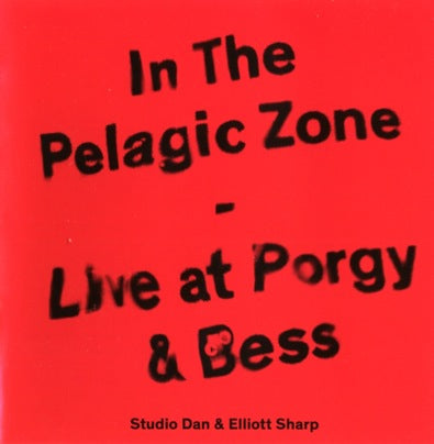 Studio Dan & Elliott Sharp - "In The Pelagic Zone - Live At Porgy & Bess"