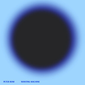 Peter Rom - "Wanting Machine"